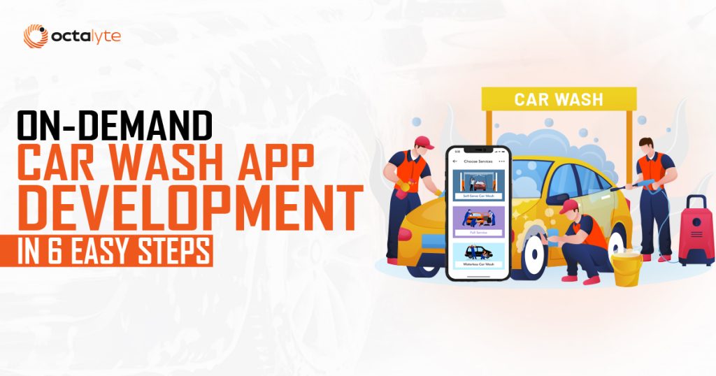 On-Demand Car Wash App Development in 6 Easy Steps!