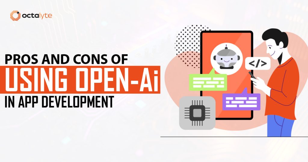 Pros and Cons of Using OpenAI in App Development