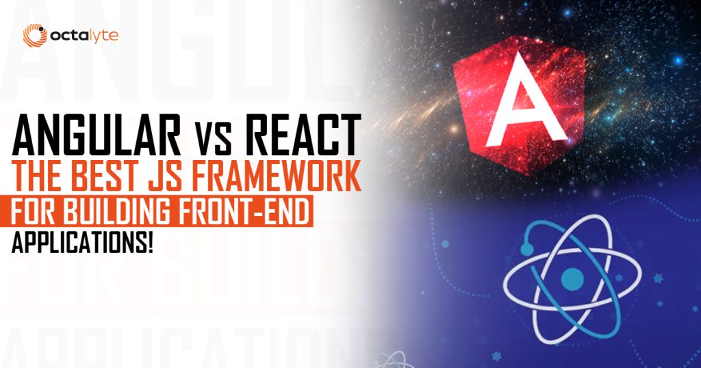 Angular vs. React : The Best JS Framework for Building Front-End Applications!