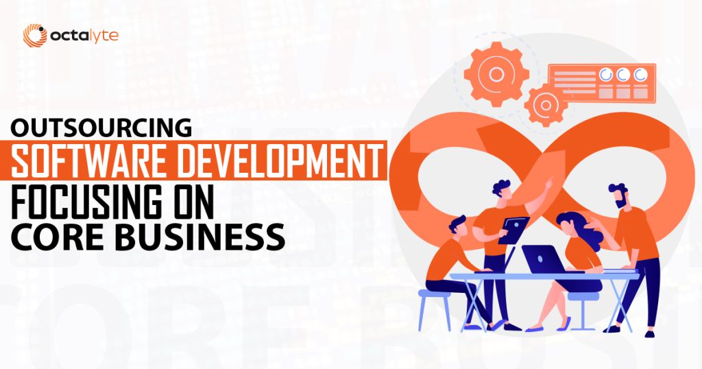 Outsourcing Software Development – Focusing on core business