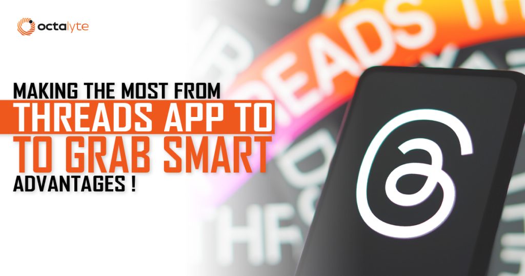 Making the Most from Threads App to Grab Smart Advantages!