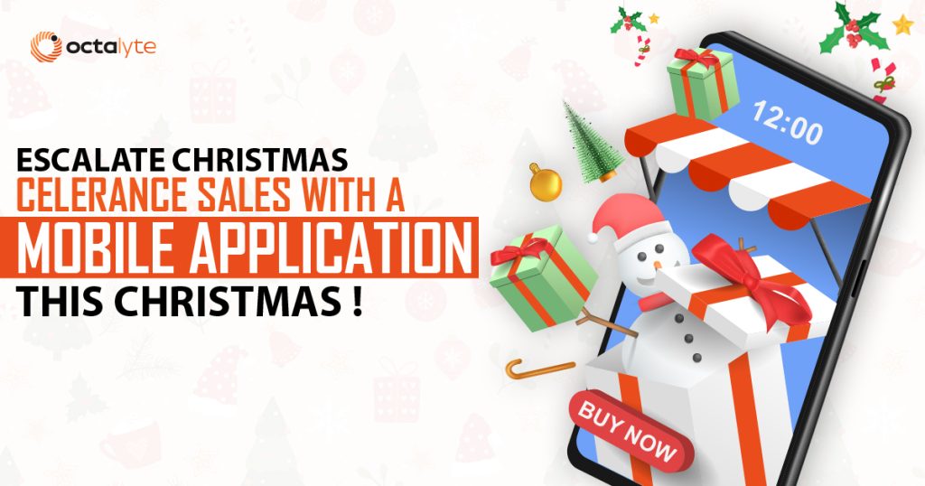 Escalate Christmas Clearance Sales with a Mobile Application This Christmas!