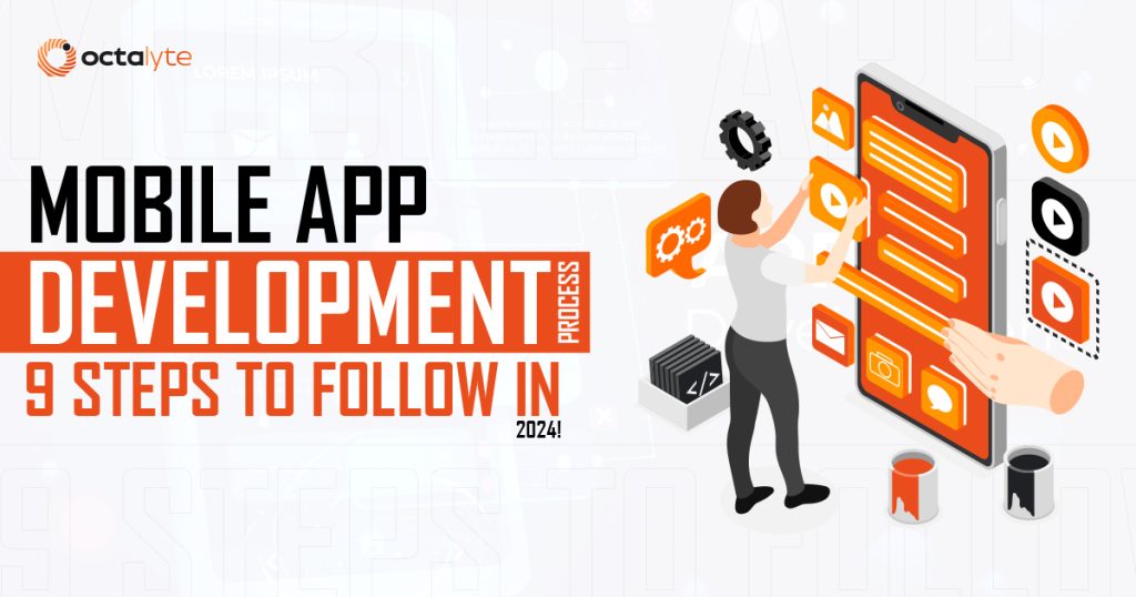 Mobile App Development Process: 9 Steps to Follow in 2024!